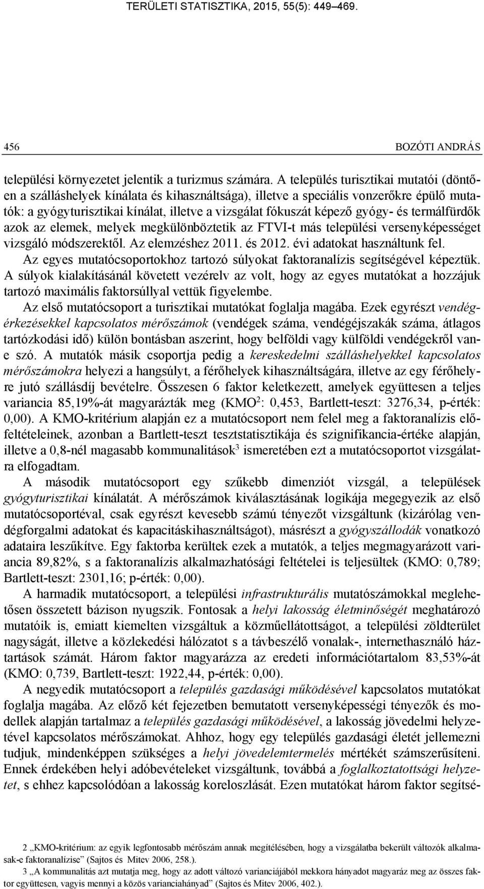 gyógy- és termálfürdők azok az elemek, melyek megkülönböztetik az FTVI-t más települési versenyképességet vizsgáló módszerektől. Az elemzéshez 2011. és 2012. évi adatokat használtunk fel.