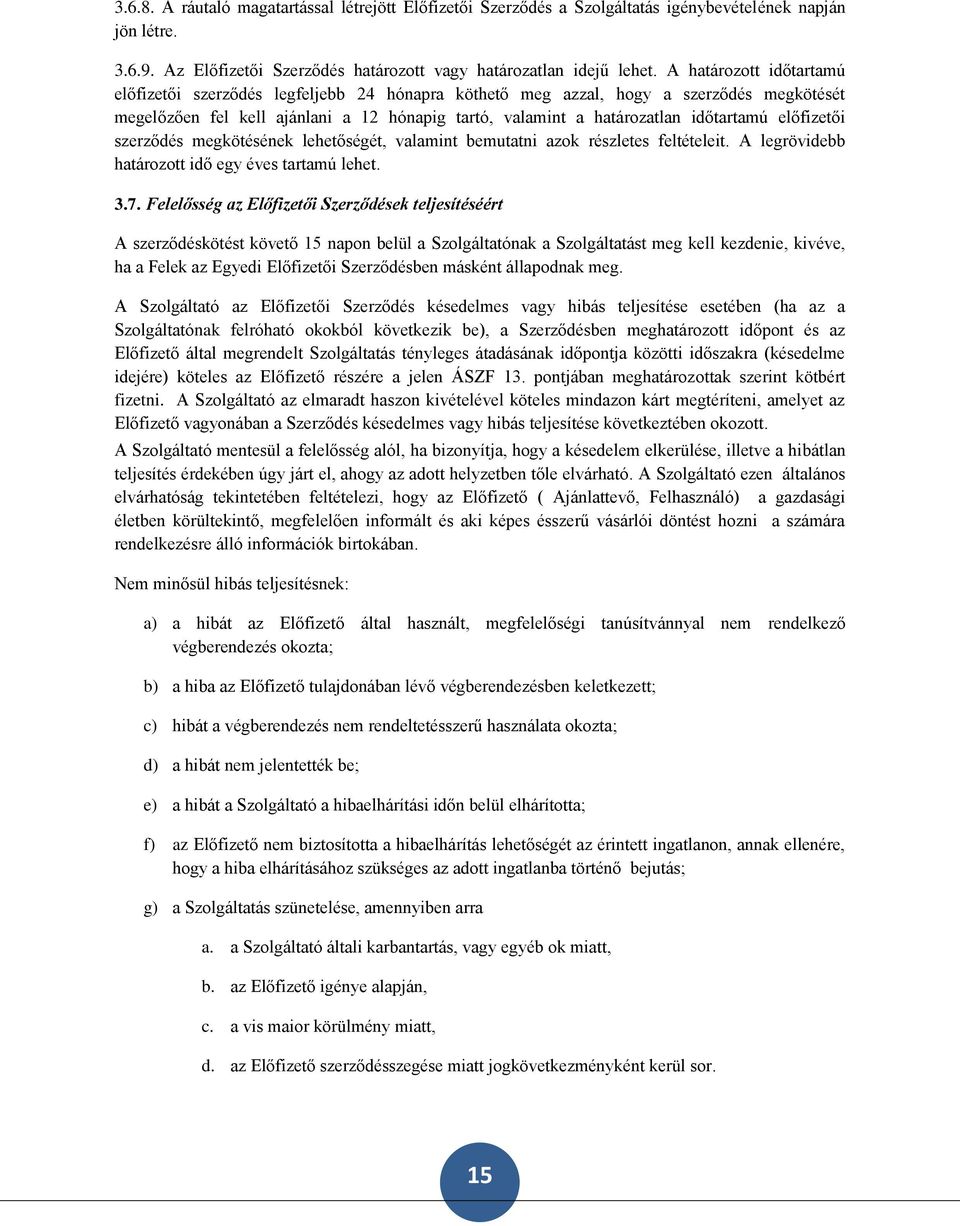 előfizetői szerződés megkötésének lehetőségét, valamint bemutatni azok részletes feltételeit. A legrövidebb határozott idő egy éves tartamú lehet. 3.7.