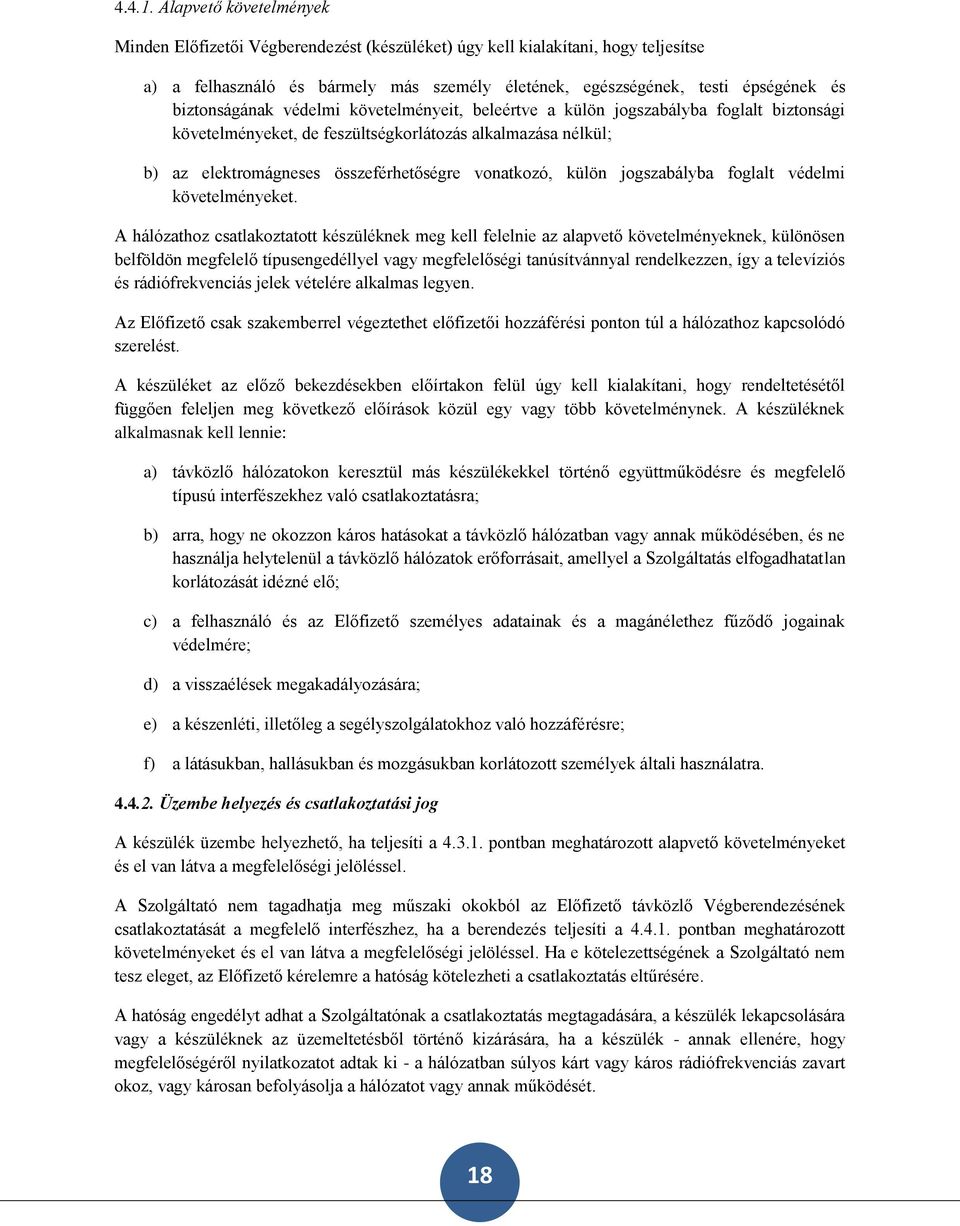 biztonságának védelmi követelményeit, beleértve a külön jogszabályba foglalt biztonsági követelményeket, de feszültségkorlátozás alkalmazása nélkül; b) az elektromágneses összeférhetőségre vonatkozó,