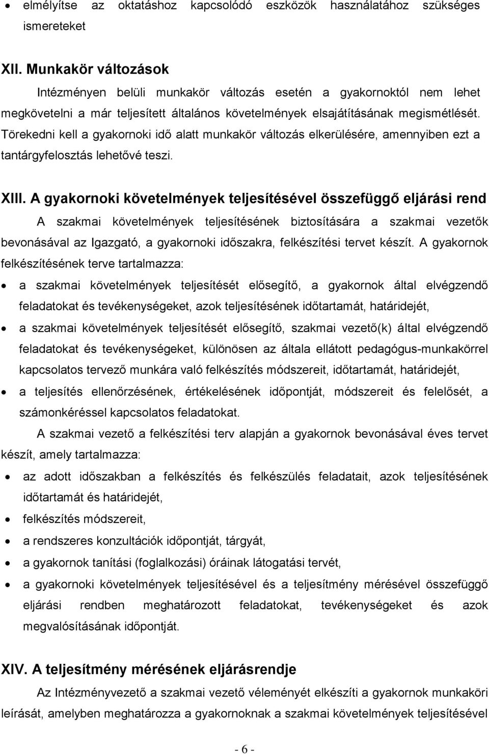 Törekedni kell a gyakornoki idő alatt munkakör változás elkerülésére, amennyiben ezt a tantárgyfelosztás lehetővé teszi. XIII.