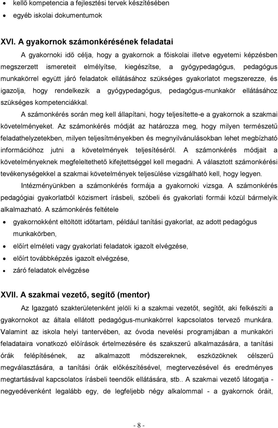 munkakörrel együtt járó feladatok ellátásához szükséges gyakorlatot megszerezze, és igazolja, hogy rendelkezik a gyógypedagógus, pedagógus-munkakör ellátásához szükséges kompetenciákkal.