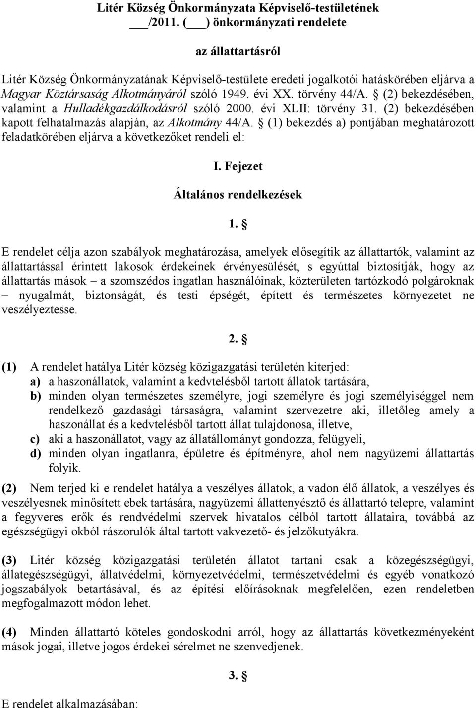 törvény 44/A. (2) bekezdésében, valamint a Hulladékgazdálkodásról szóló 2000. évi XLII: törvény 31. (2) bekezdésében kapott felhatalmazás alapján, az Alkotmány 44/A.