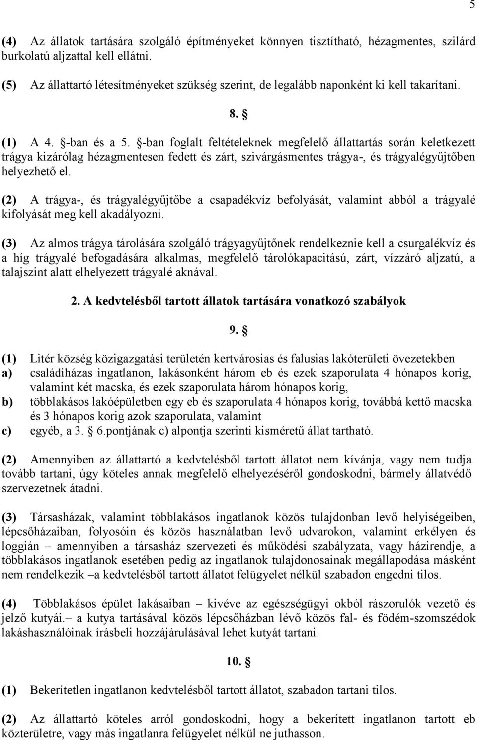 -ban foglalt feltételeknek megfelelő állattartás során keletkezett trágya kizárólag hézagmentesen fedett és zárt, szivárgásmentes trágya-, és trágyalégyűjtőben helyezhető el.