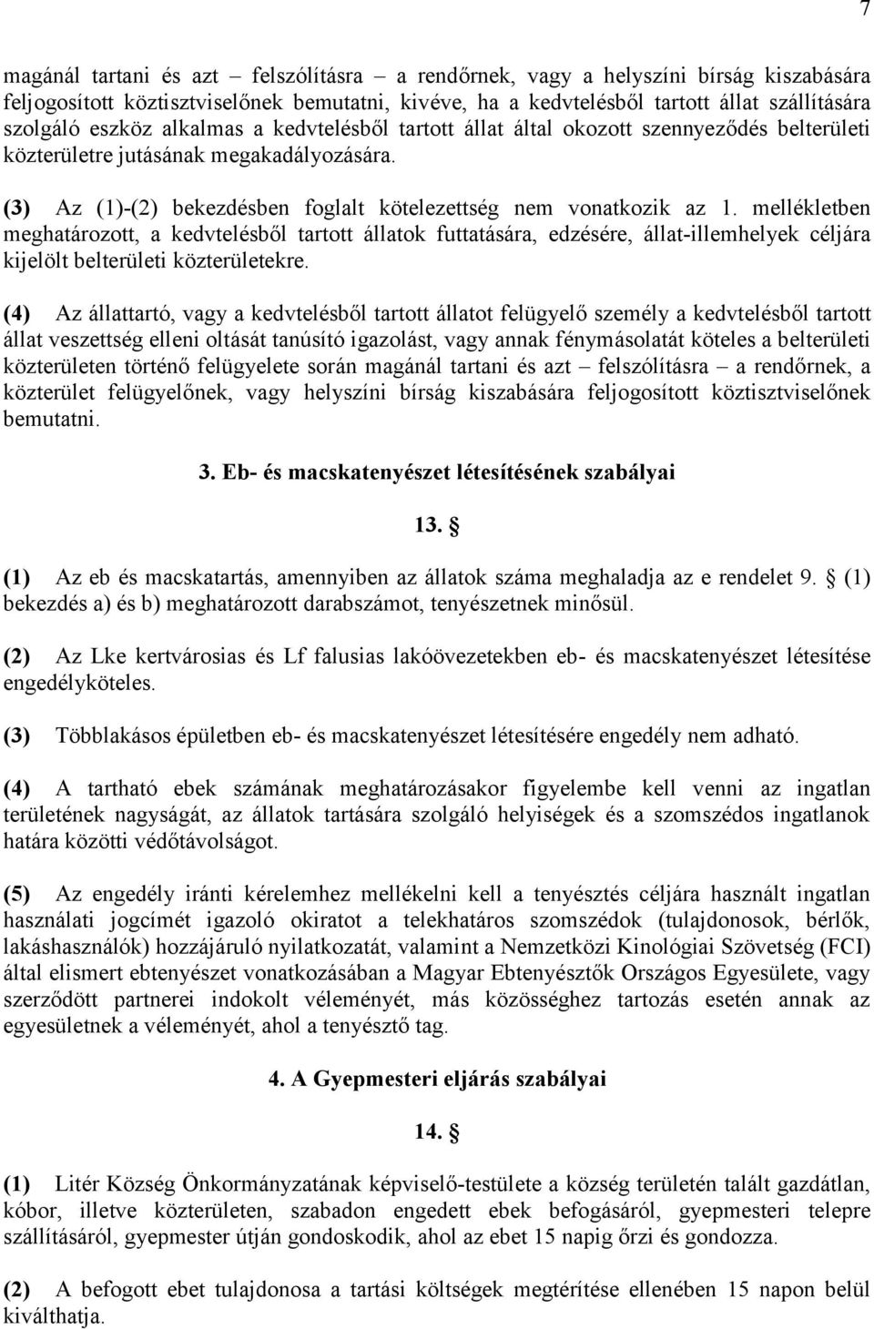 mellékletben meghatározott, a kedvtelésből tartott állatok futtatására, edzésére, állat-illemhelyek céljára kijelölt belterületi közterületekre.