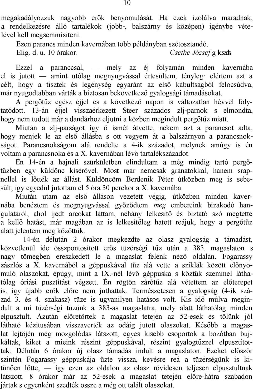 Ezzel a paranccsal, mely az éj folyamán minden kavernába el is jutott amint utólag megnyugvással értesültem, tényleg elértem azt a célt, hogy a tisztek és legénység egyaránt az első kábultságból