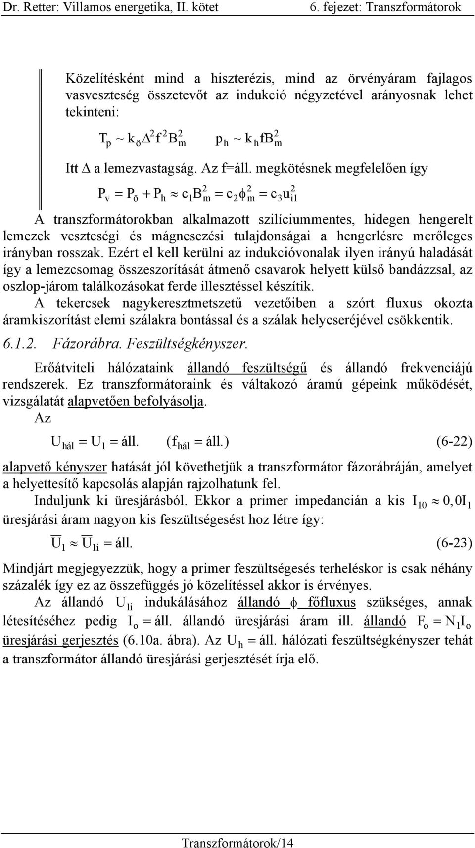 hengerlésre merőleges irányban rosszak.