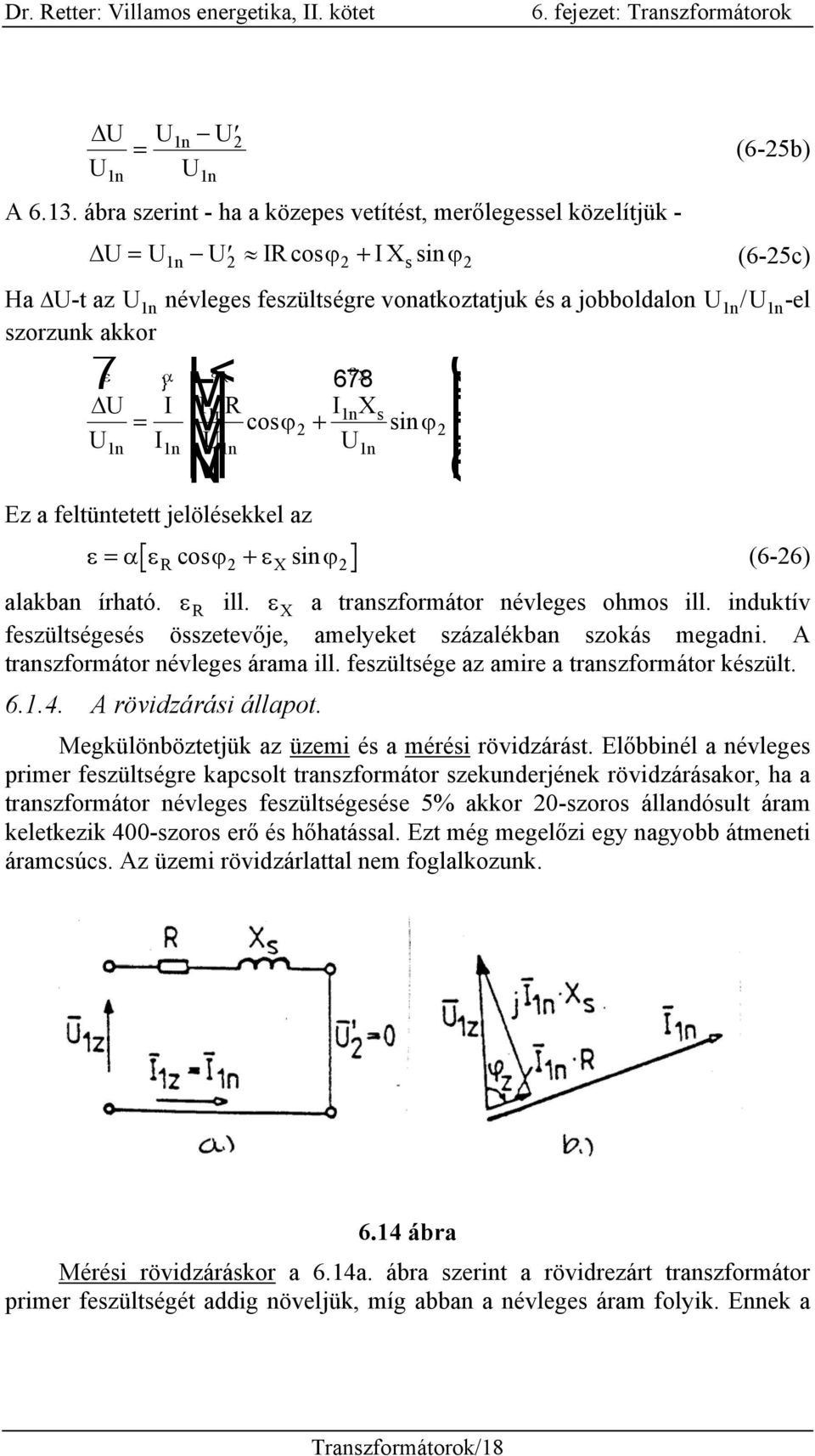 akkor 7 L M< 1n 1n 1n NM ε α ε ε U U R X } 678 I I1nR I1nXs = M cosϕ + sin ϕ I U U 1n O QP Ez a feltüntetett jelölésekkel az ε = α εrcosϕ + εxsinϕ (6-6) alakban írható. ε R ill.