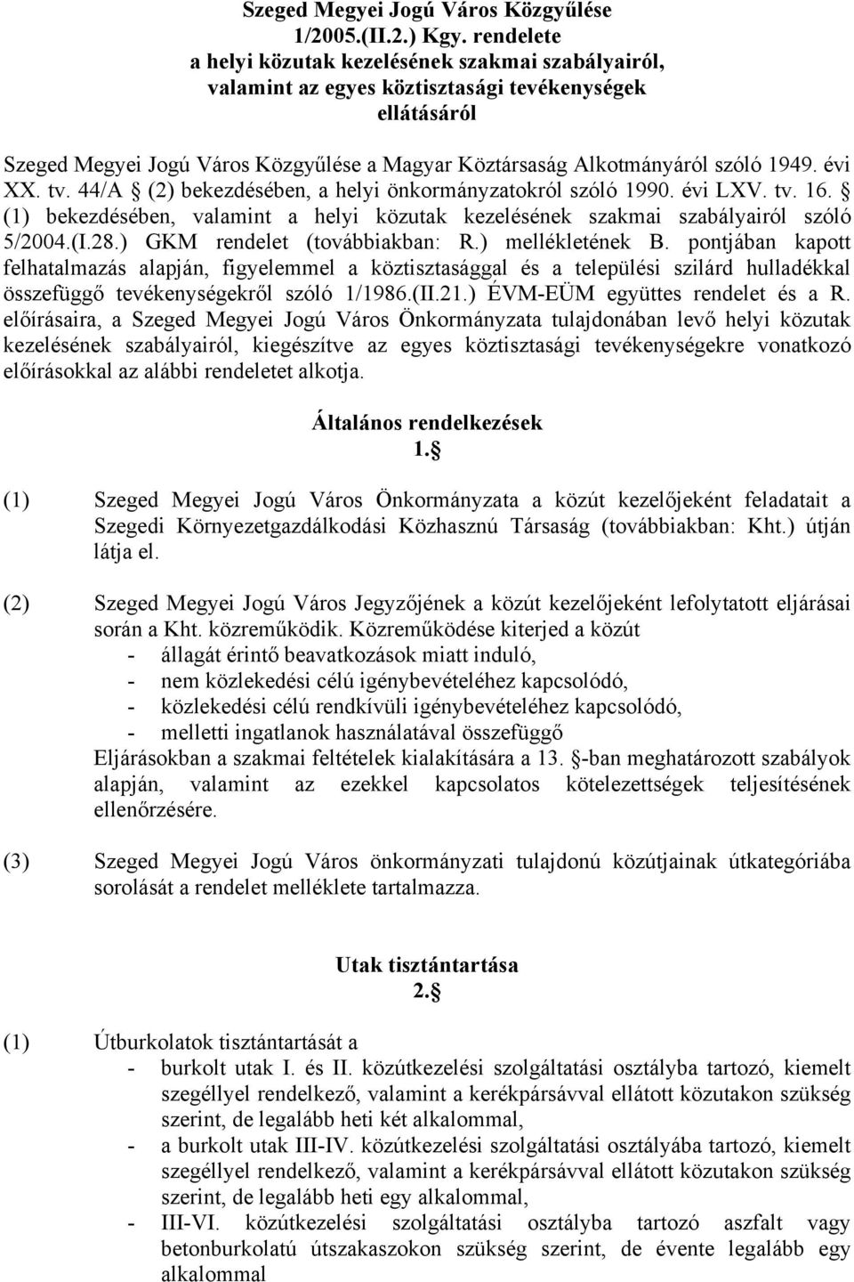 évi XX. tv. 44/A (2) bekezdésében, a helyi önkormányzatokról szóló 1990. évi LXV. tv. 16. (1) bekezdésében, valamint a helyi közutak kezelésének szakmai szabályairól szóló 5/2004.(I.28.