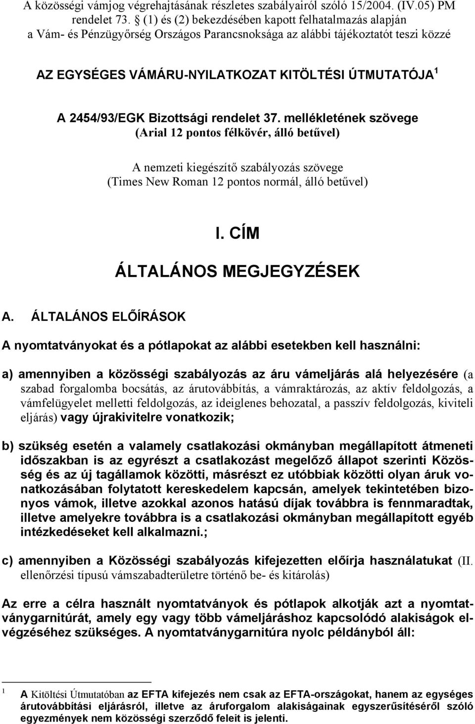 2454/93/EGK Bizottsági rendelet 37. mellékletének szövege (Arial 12 pontos félkövér, álló betűvel) A nemzeti kiegészítő szabályozás szövege (Times New Roman 12 pontos normál, álló betűvel) I.