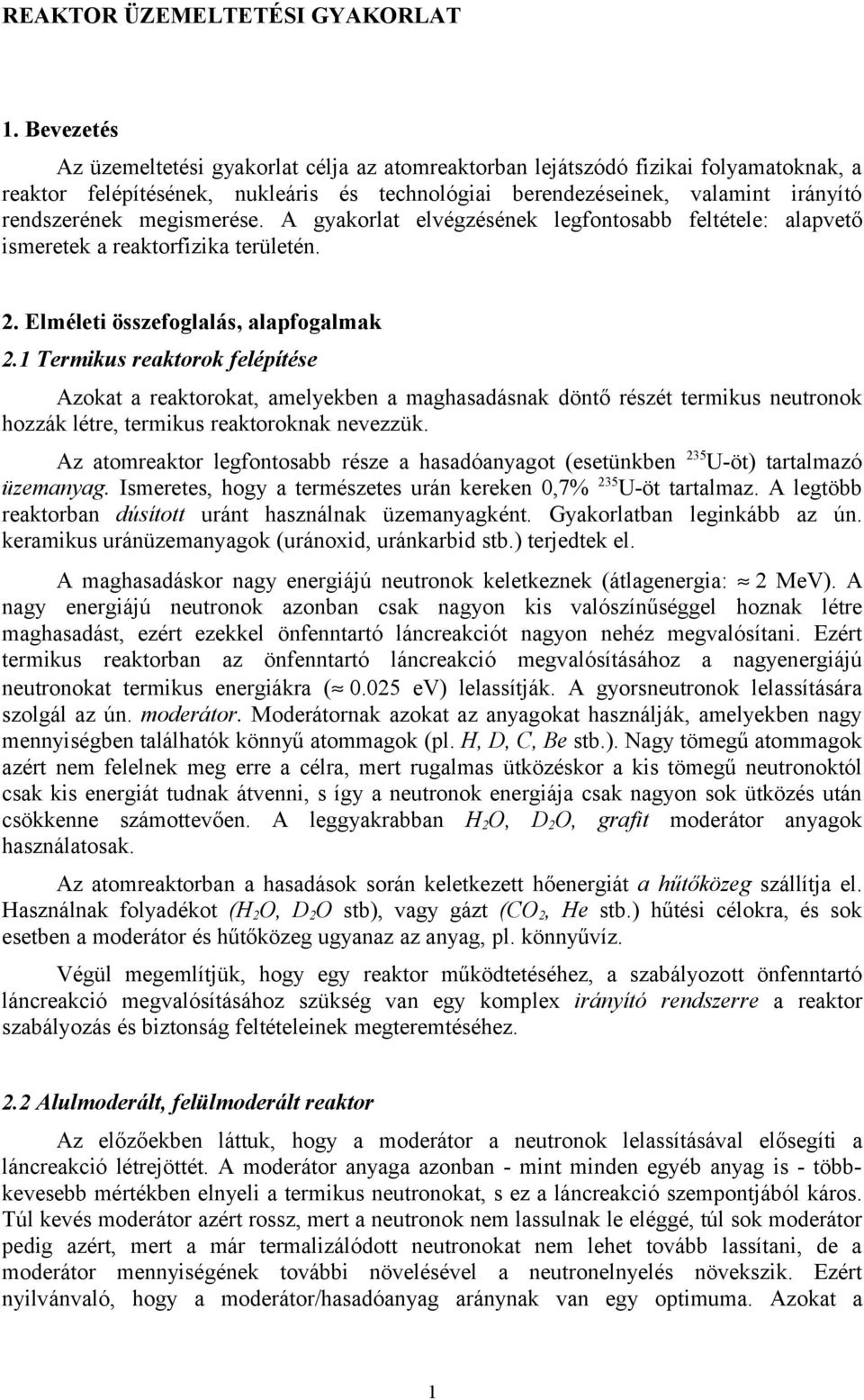 megismerése. A gyakorlat elvégzésének legfontosabb feltétele: alapvető ismeretek a reaktorfizika területén. 2. Elméleti összefoglalás, alapfogalmak 2.