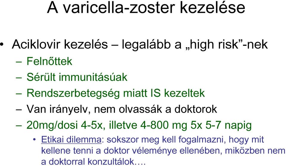 20mg/dosi 4-5x, illetve 4-800 mg 5x 5-7 napig Etikai dilemma: sokszor meg kell