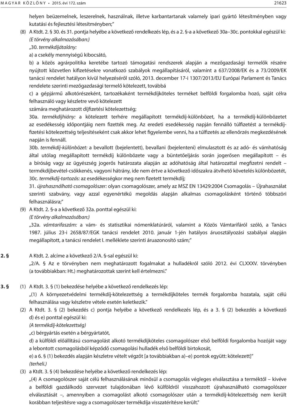 pontja helyébe a következő rendelkezés lép, és a 2. -a a következő 30a 30c. pontokkal egészül ki: 30.