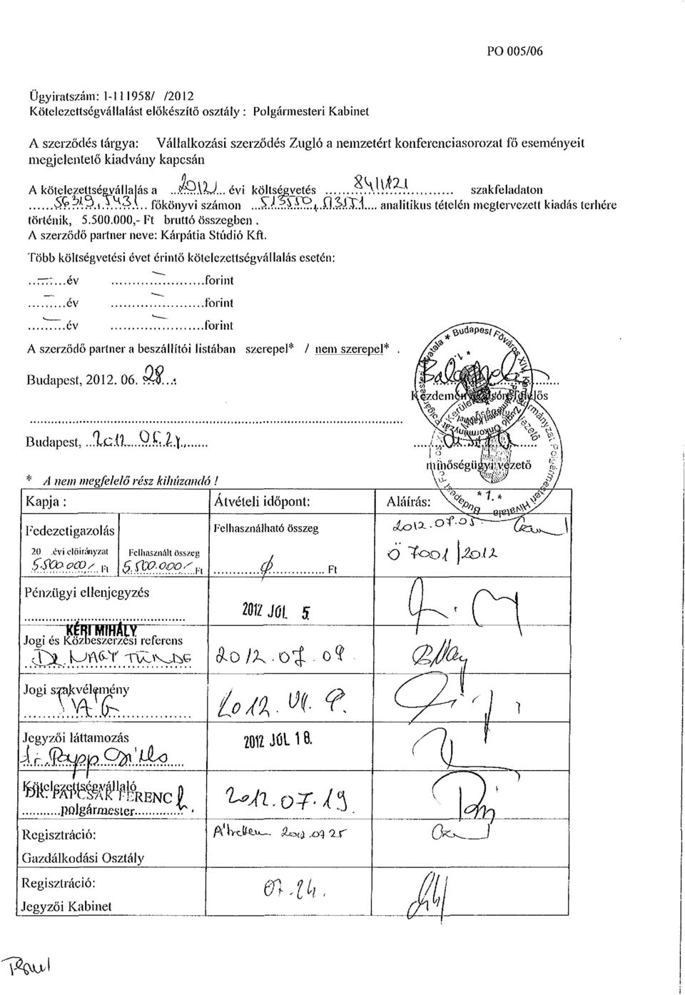 .. analitikus tételén megtervezett kiadás terhére történik, 5.500.000,-Ft bruttó összegben. A szerződő partner neve: Kárpátia Stúdió Kft. Több költségvetési évet érintő kötelezettségvállalás esetén:.