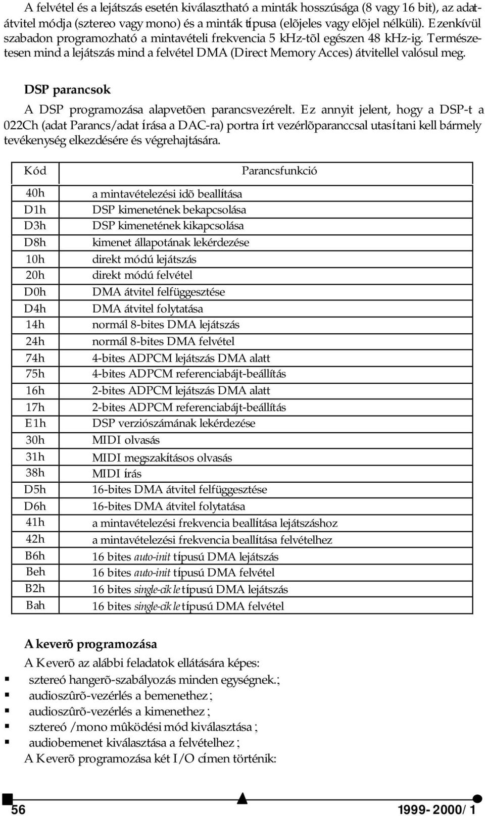 DSP parancsok A DSP programozása alapvetõen parancsvezérelt.