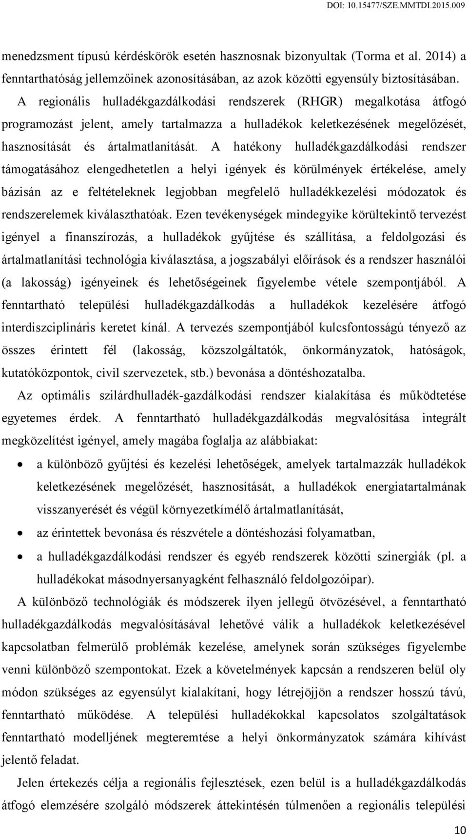 A hatékony hulladékgazdálkodási rendszer támogatásához elengedhetetlen a helyi igények és körülmények értékelése, amely bázisán az e feltételeknek legjobban megfelelő hulladékkezelési módozatok és