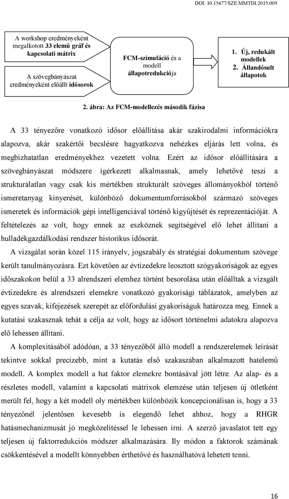 ábra: Az FCM-modellezés második fázisa A 33 tényezőre vonatkozó idősor előállítása akár szakirodalmi információkra alapozva, akár szakértői becslésre hagyatkozva nehézkes eljárás lett volna, és