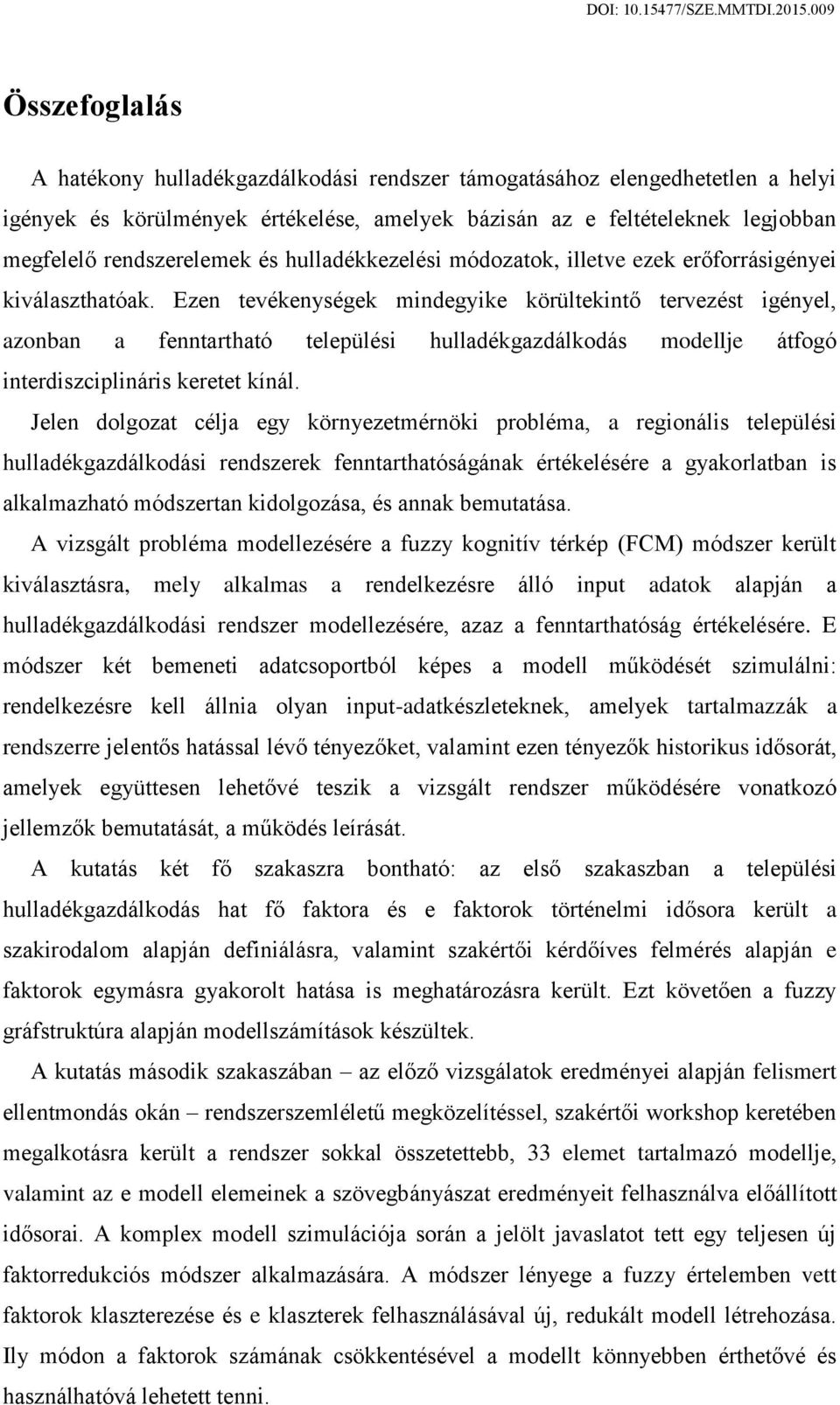 Ezen tevékenységek mindegyike körültekintő tervezést igényel, azonban a fenntartható települési hulladékgazdálkodás modellje átfogó interdiszciplináris keretet kínál.