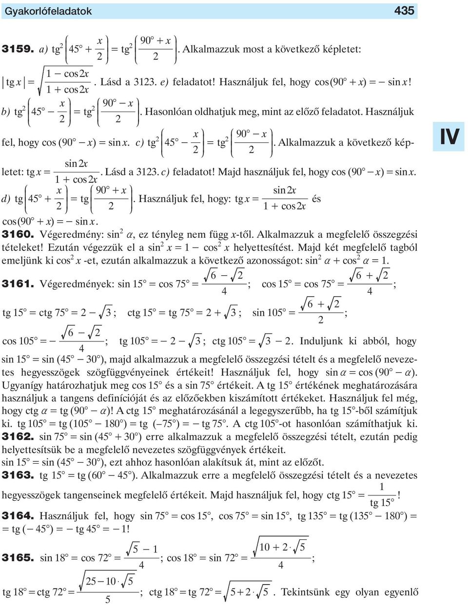 Alklmzzuk következô képletet: tg x. Lásd. ) feldtot! Mjd hsználjuk fel, hogy os (90 - x) sin x. L L sinx + osx J x N J 90 + x N sinx d) tg K 5 + tg O K O.