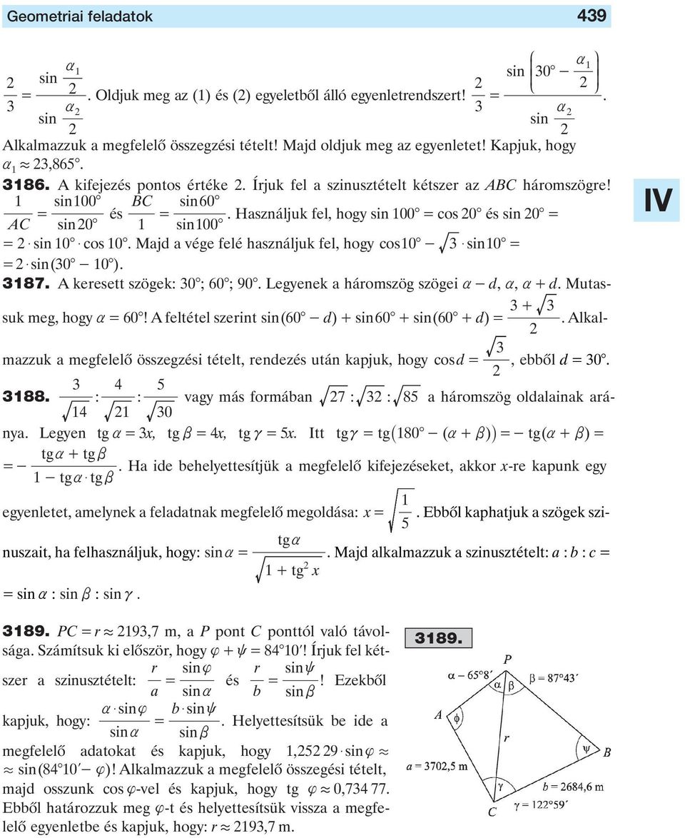 Mjd vége felé hsználjuk fel, hogy os0 - $ sin0 $ sin( 0-0 ). 87. A keesett szögek: 0 ; 0 ; 90. Legyenek háomszög szögei - d,, + d. Mutssuk meg, hogy 0!