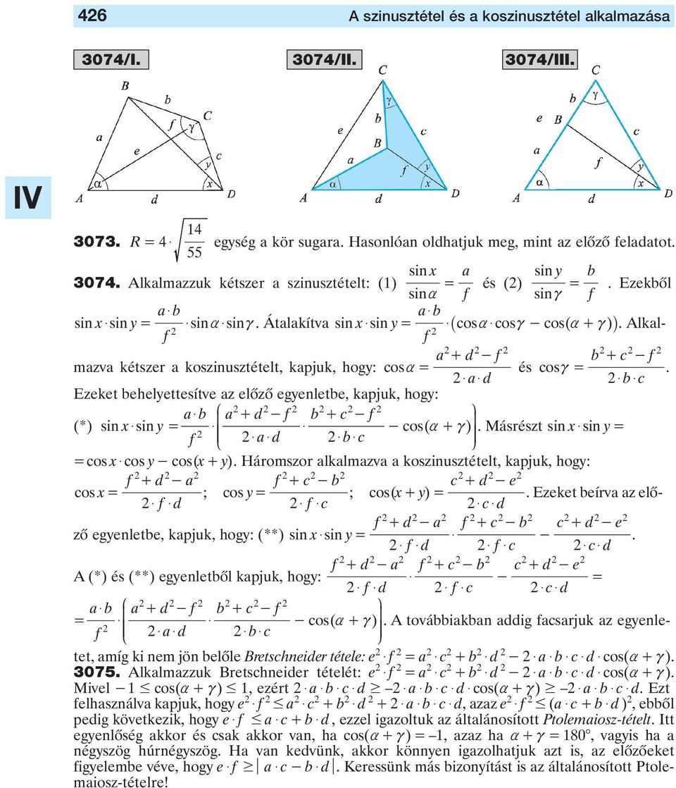 $ d $ $ b $ Ezeket behelyettesítve z elôzô egyenletbe, kpjuk, hogy: b $ J + d - f b + -f N (*) sin x$ sin y $ K $ os( ) - + O. Másészt sin f K $ d $ $ b $ O x$ sin y L os x$ os y- os( x+ y).