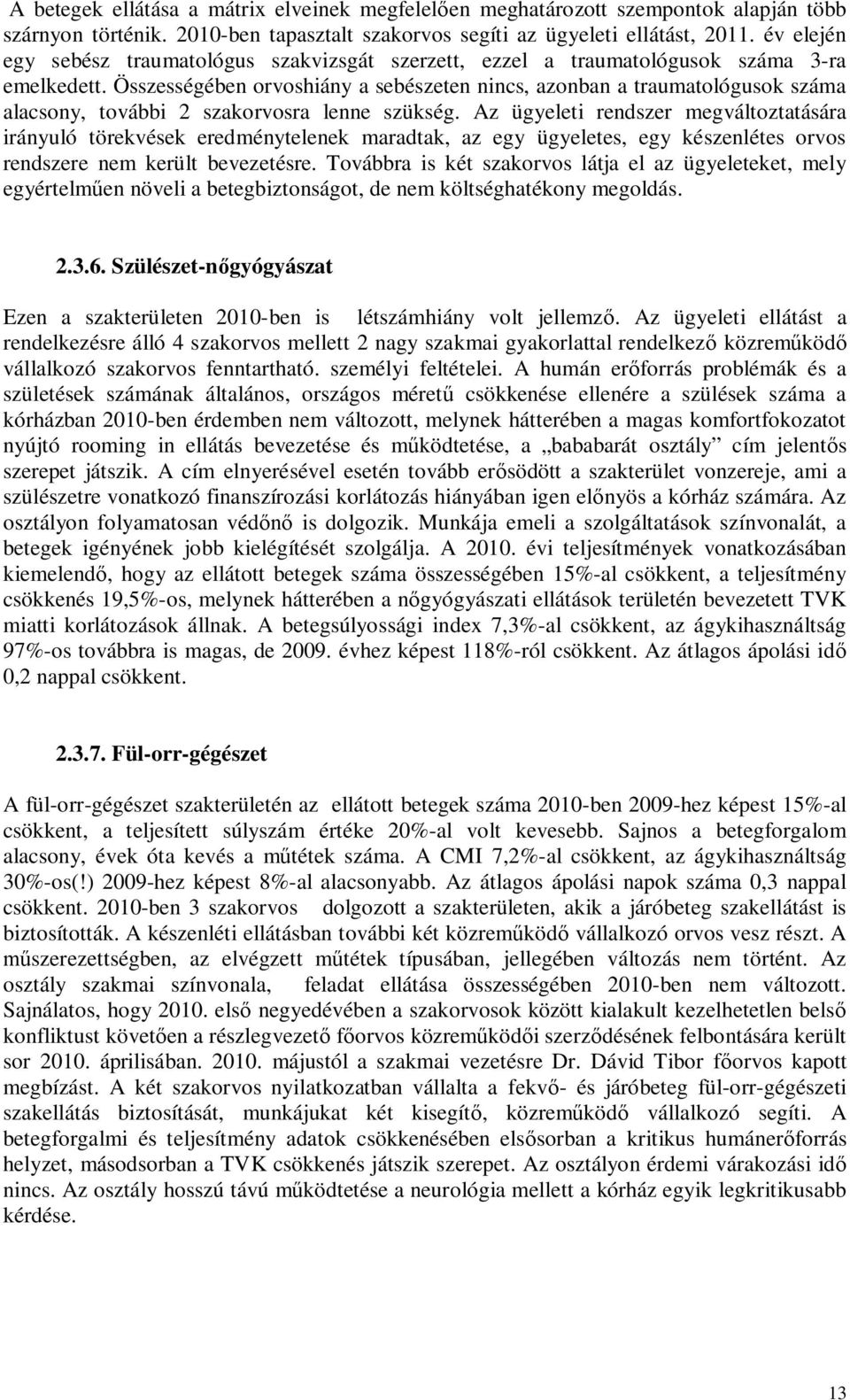 Összességében orvoshiány a sebészeten nincs, azonban a traumatológusok száma alacsony, további 2 szakorvosra lenne szükség.