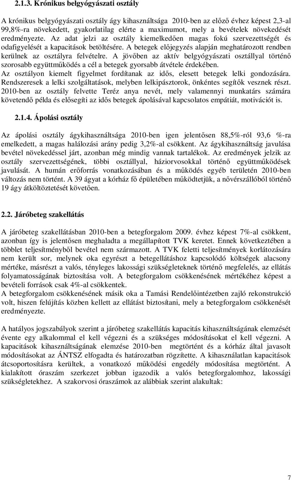 növekedését eredményezte. Az adat jelzi az osztály kiemelkedően magas fokú szervezettségét és odafigyelését a kapacitások betöltésére.