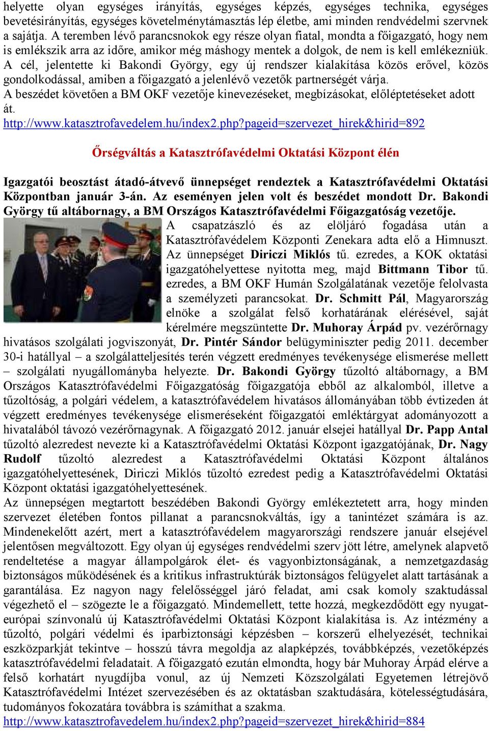 A cél, jelentette ki Bakondi György, egy új rendszer kialakítása közös erővel, közös gondolkodással, amiben a főigazgató a jelenlévő vezetők partnerségét várja.