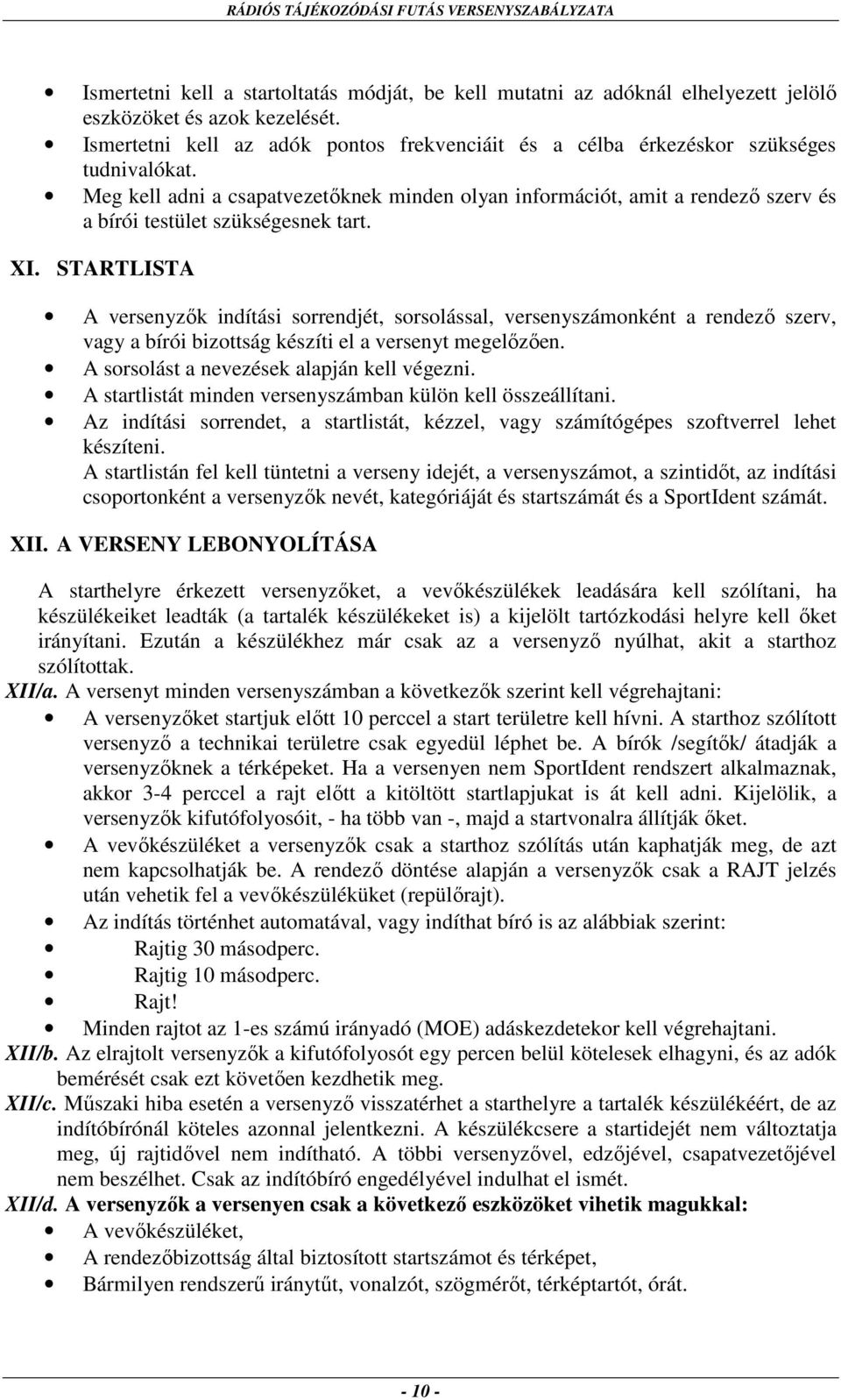 Meg kell adni a csapatvezetőknek minden olyan információt, amit a rendező szerv és a bírói testület szükségesnek tart. XI.