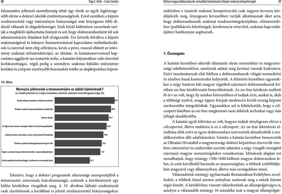 adatbázisokhoz, amelynek adatai még kevéssé vannak kiaknázva. Ezért tanulmányunk első felében a doktoranduszok világát nemzetközi és részben hazai kontextusba helyeztük.