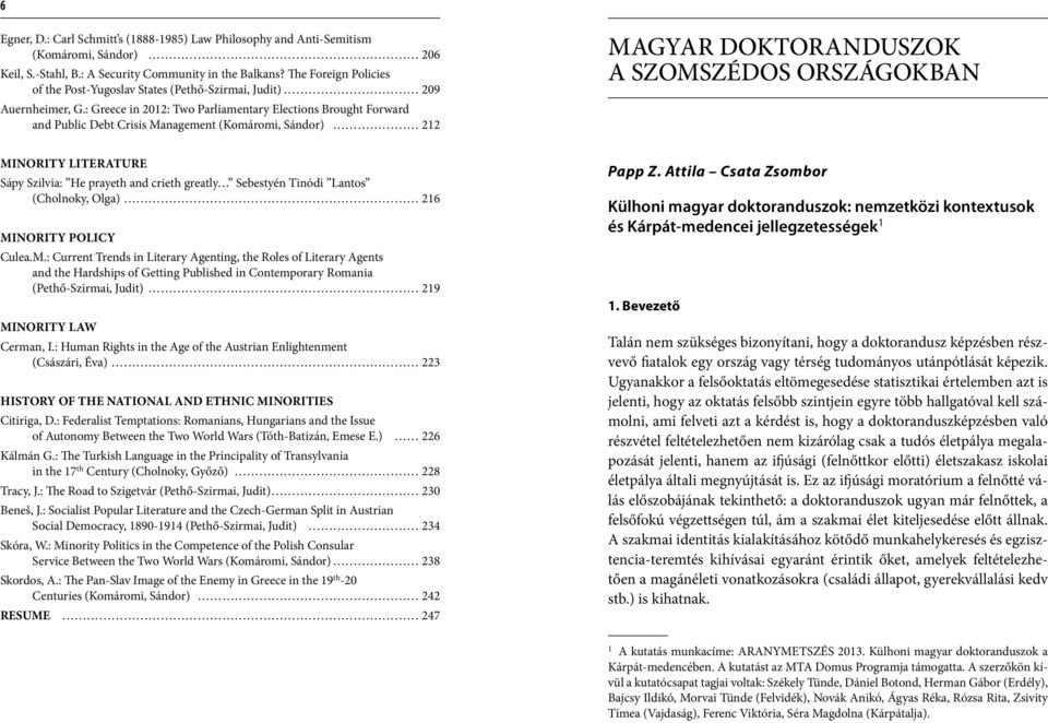 : Greece in 2012: Two Parliamentary Elections Brought Forward and Public Debt Crisis Management (Komáromi, Sándor) 212 MAGYAR DOKTORANDUSZOK A SZOMSZÉDOS ORSZÁGOKBAN MINORITY LITERATURE Sápy Szilvia: