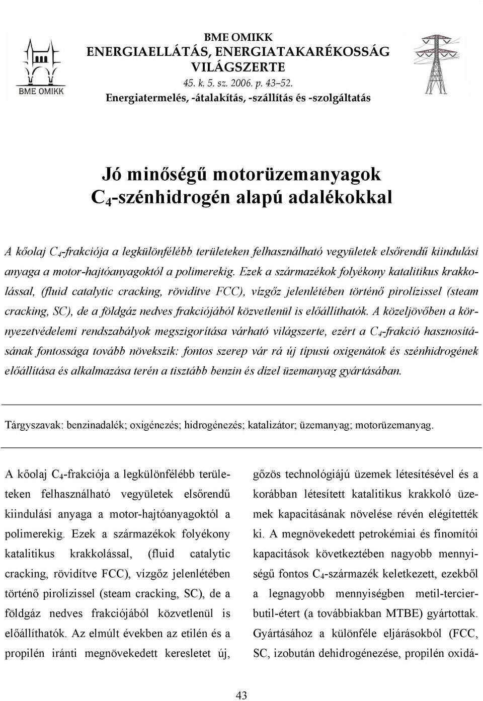 vegyületek elsőrendű kiindulási anyaga a motor-hajtóanyagoktól a polimerekig.