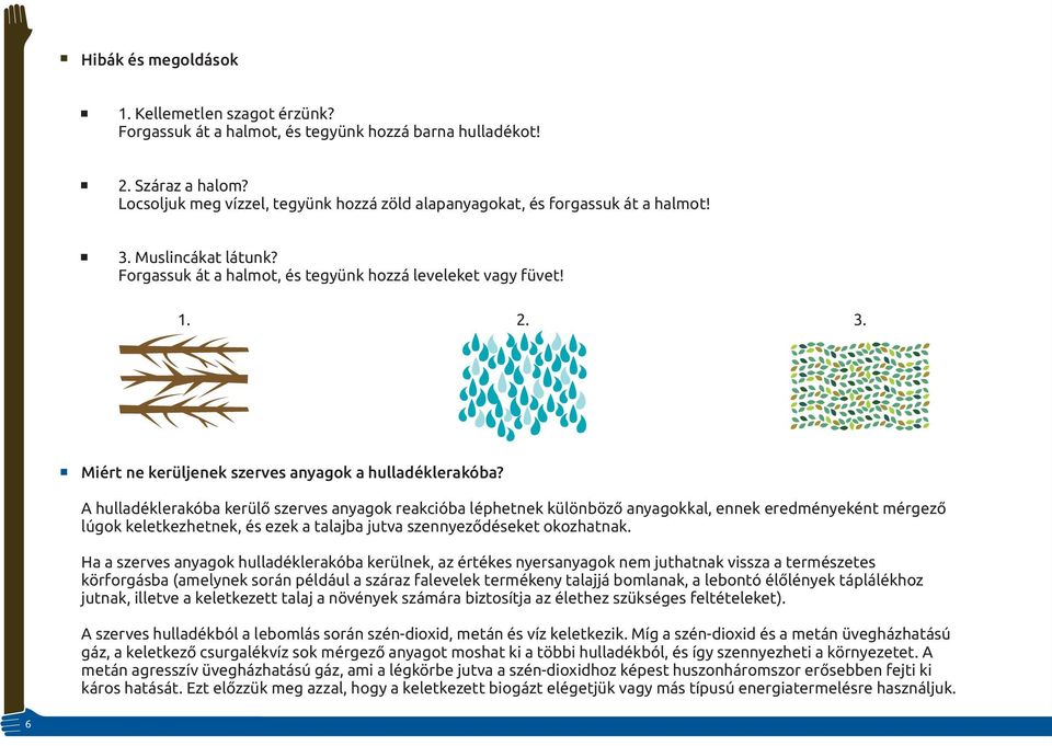 A hulladéklerakóba kerülő szerves anyagok reakcióba léphetnek különböző anyagokkal, ennek eredményeként mérgező lúgok keletkezhetnek, és ezek a talajba jutva szennyeződéseket okozhatnak.