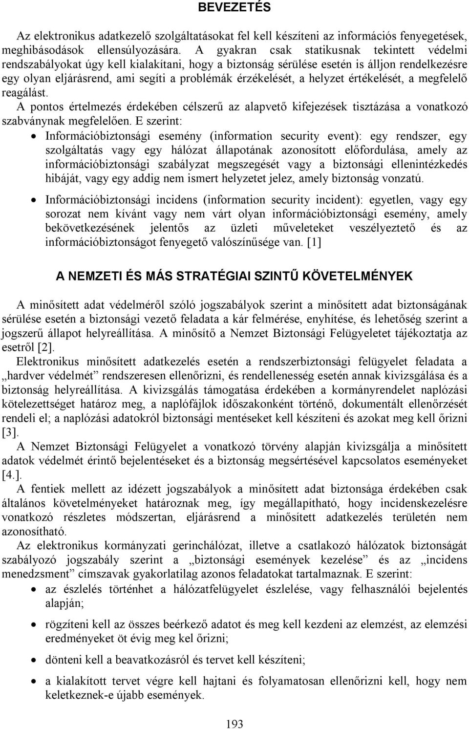 a helyzet értékelését, a megfelelő reagálást. A pontos értelmezés érdekében célszerű az alapvető kifejezések tisztázása a vonatkozó szabványnak megfelelően.