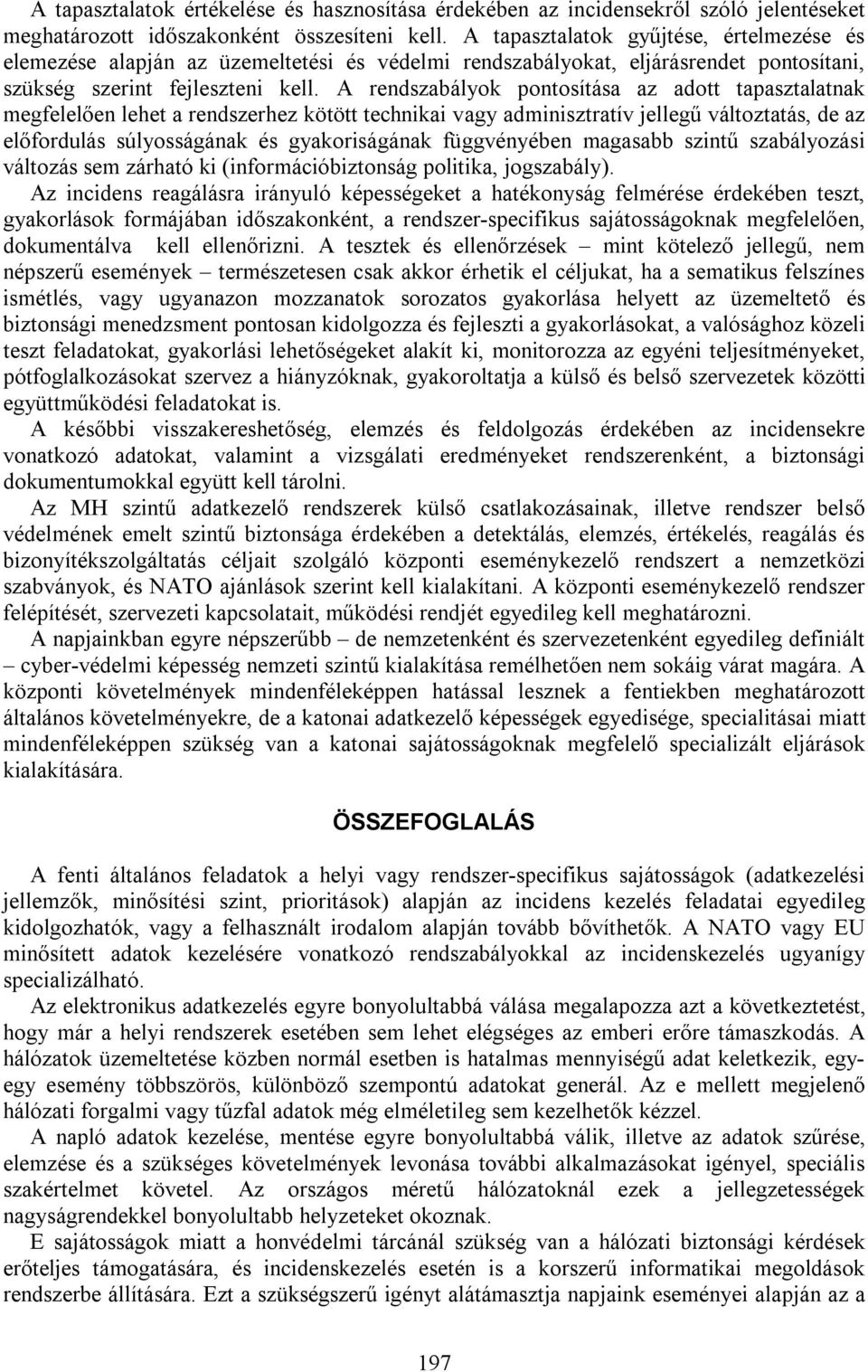 A rendszabályok pontosítása az adott tapasztalatnak megfelelően lehet a rendszerhez kötött technikai vagy adminisztratív jellegű változtatás, de az előfordulás súlyosságának és gyakoriságának