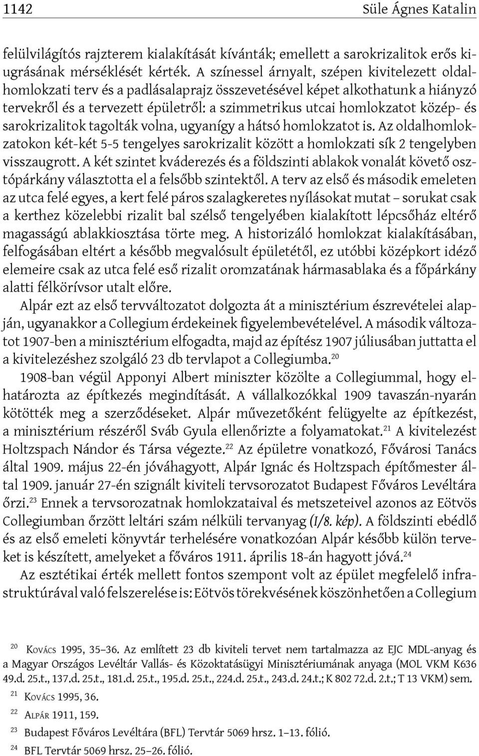 közép- és sarokrizalitok tagolták volna, ugyanígy a hátsó homlokzatot is. Az oldalhomlokzatokon két-két 5-5 tengelyes sarokrizalit között a homlokzati sík 2 tengelyben visszaugrott.