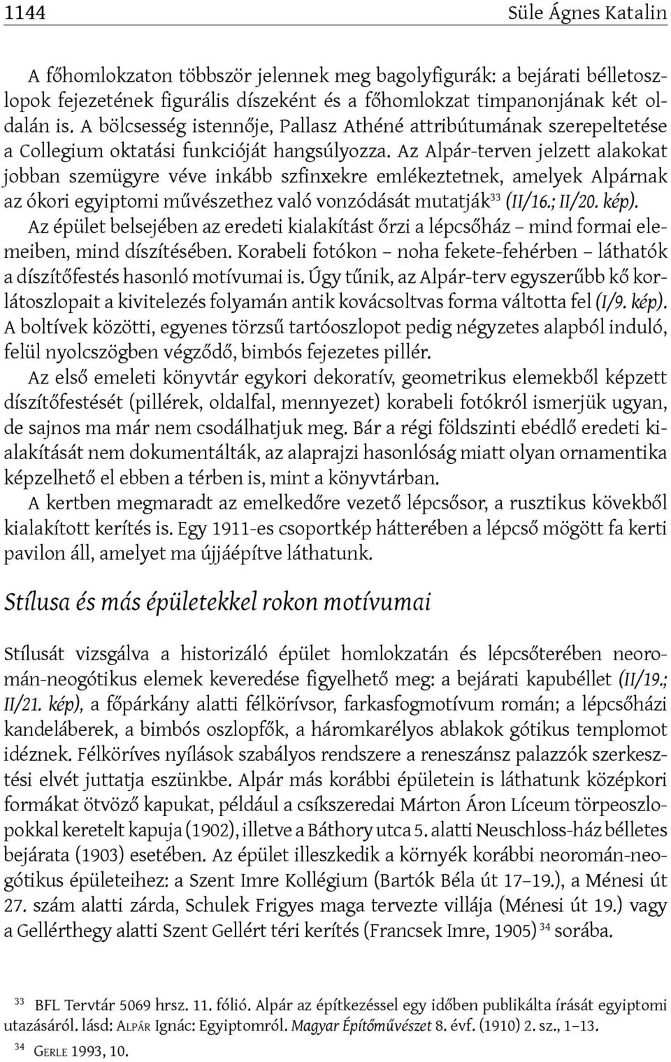 Az Alpár-terven jelzett alakokat jobban szemügyre véve inkább szfinxekre emlékeztetnek, amelyek Alpárnak az ókori egyiptomi művészethez való vonzódását mutatják 33 (II/16.; II/20. kép).