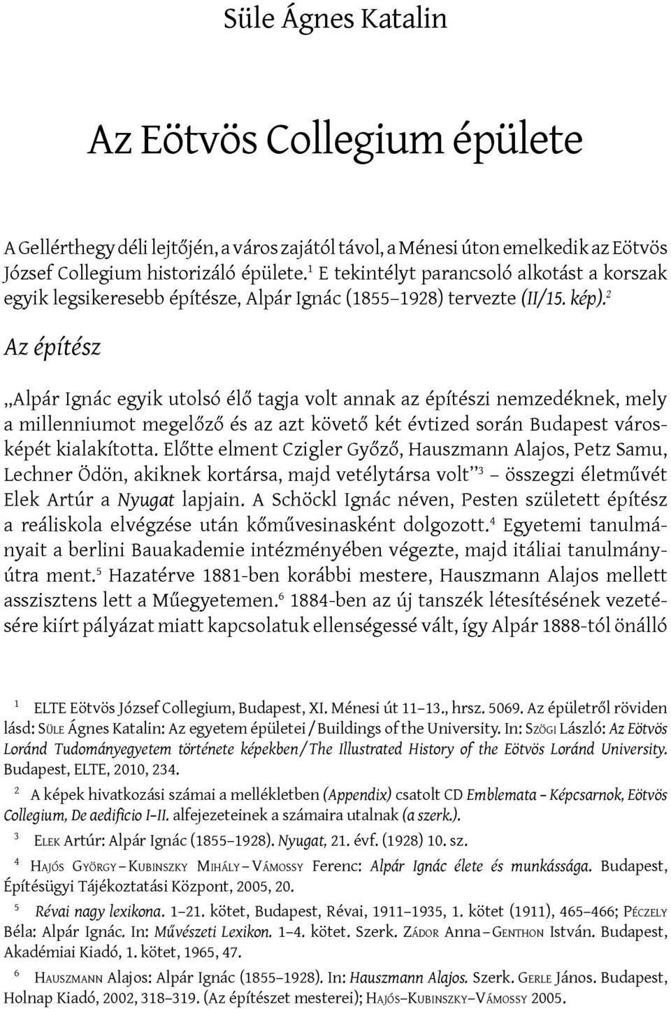 2 Az építész Alpár Ignác egyik utolsó élő tagja volt annak az építészi nemzedéknek, mely a millenniumot megelőző és az azt követő két évtized során Budapest városképét kialakította.