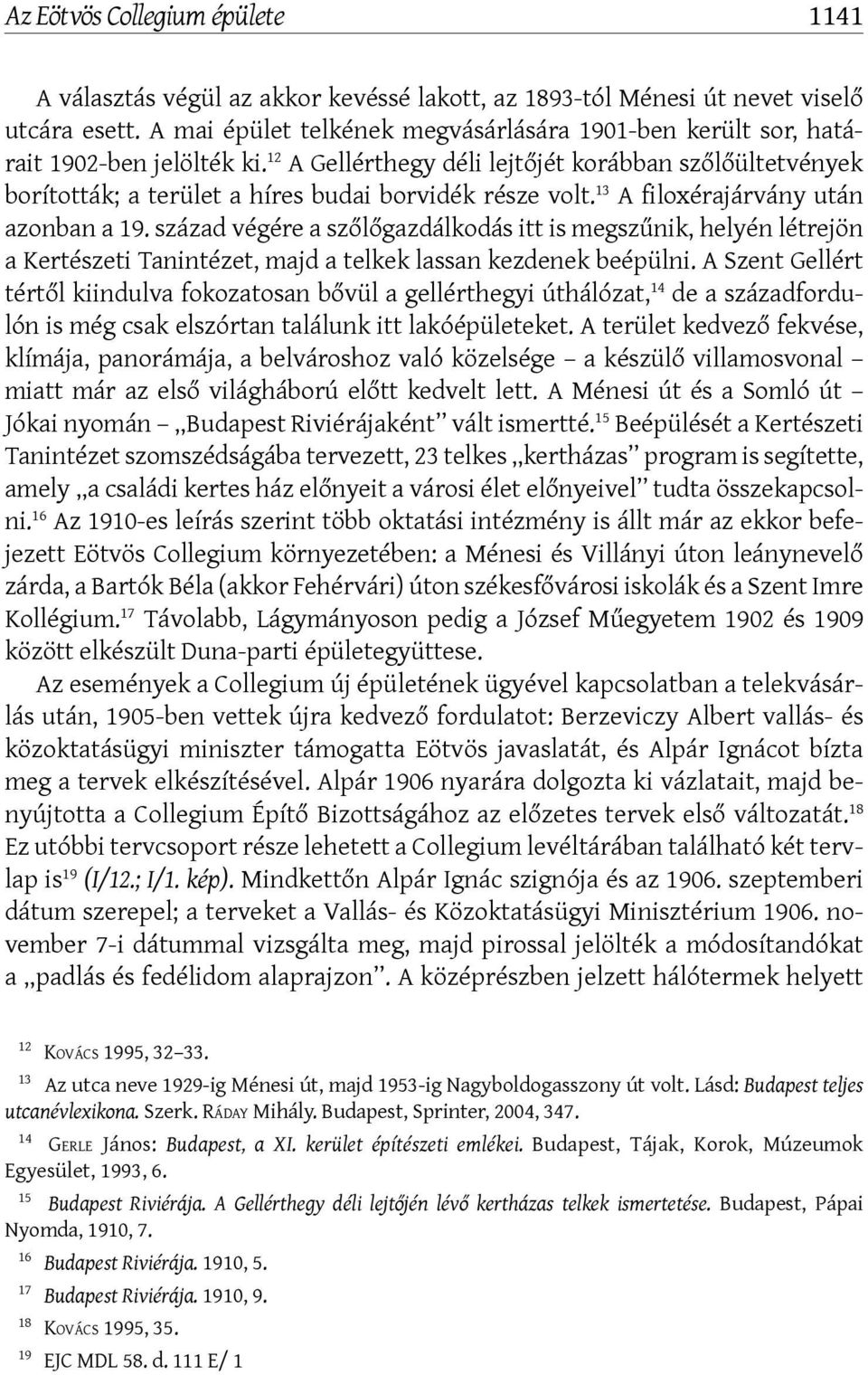 12 A Gellérthegy déli lejtőjét korábban szőlőültetvények borították; a terület a híres budai borvidék része volt. 13 A filoxérajárvány után azonban a 19.