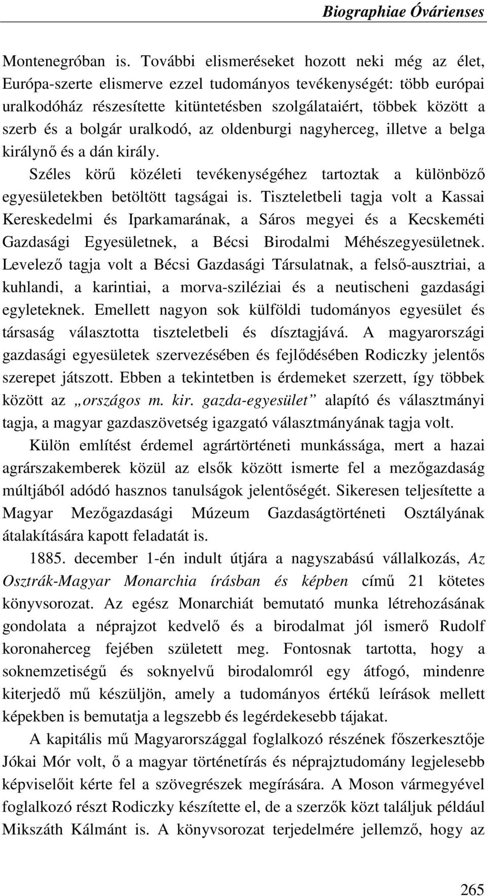 bolgár uralkodó, az oldenburgi nagyherceg, illetve a belga királynı és a dán király. Széles körő közéleti tevékenységéhez tartoztak a különbözı egyesületekben betöltött tagságai is.