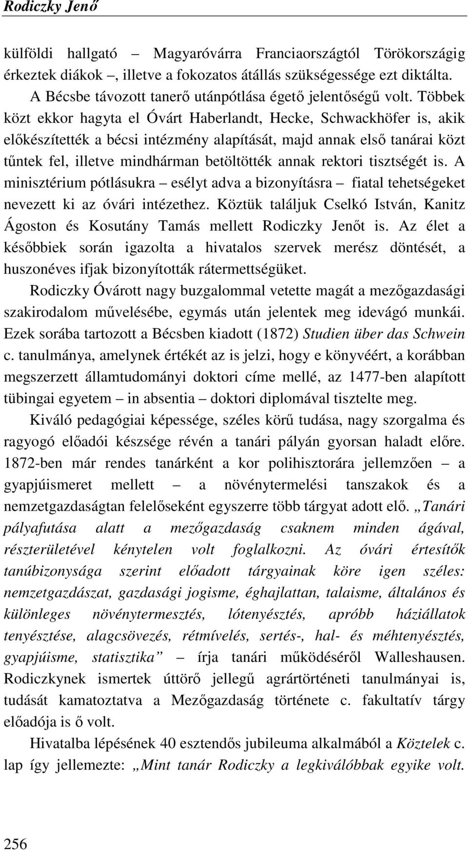 Többek közt ekkor hagyta el Óvárt Haberlandt, Hecke, Schwackhöfer is, akik elıkészítették a bécsi intézmény alapítását, majd annak elsı tanárai közt tőntek fel, illetve mindhárman betöltötték annak