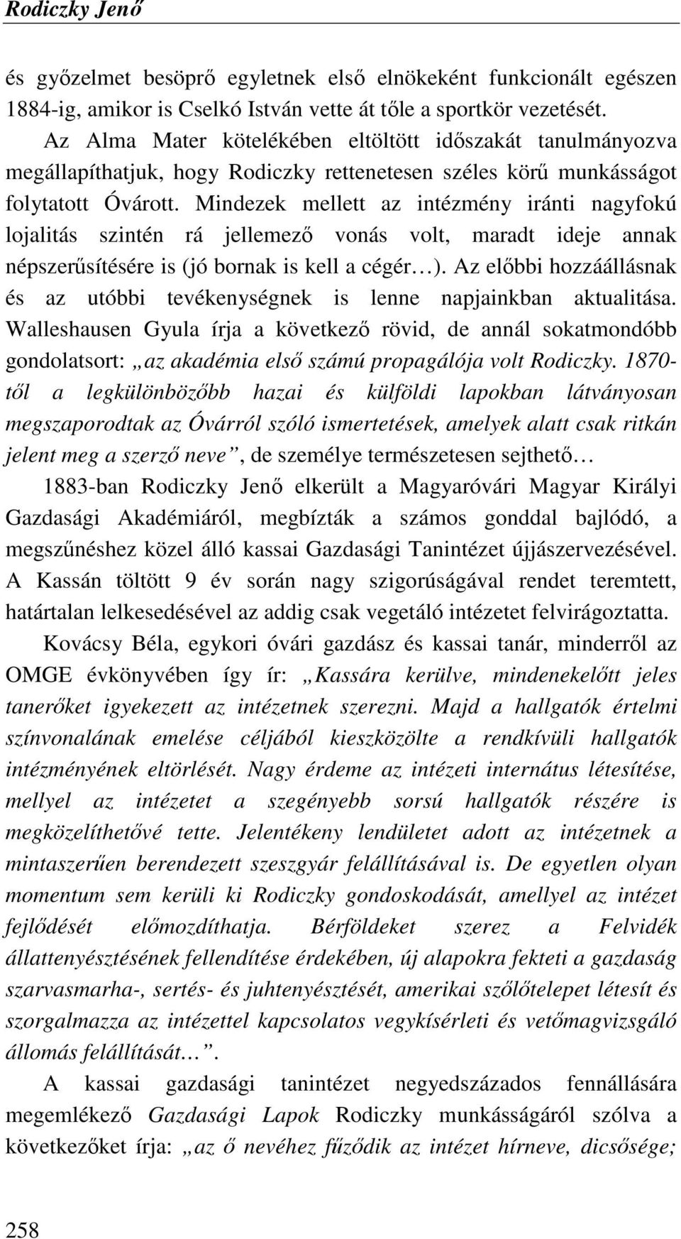 Mindezek mellett az intézmény iránti nagyfokú lojalitás szintén rá jellemezı vonás volt, maradt ideje annak népszerősítésére is (jó bornak is kell a cégér ).