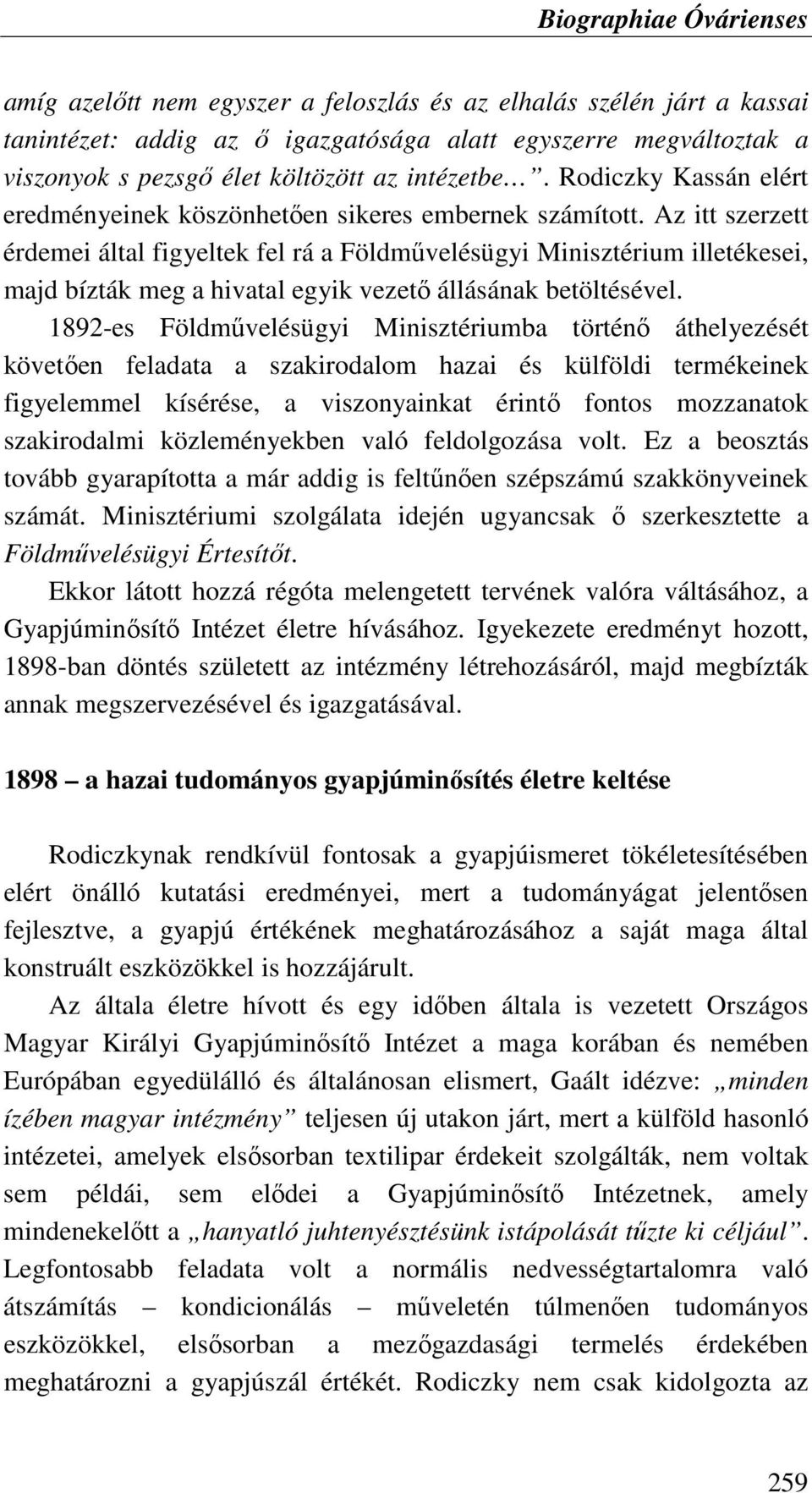 Az itt szerzett érdemei által figyeltek fel rá a Földmővelésügyi Minisztérium illetékesei, majd bízták meg a hivatal egyik vezetı állásának betöltésével.