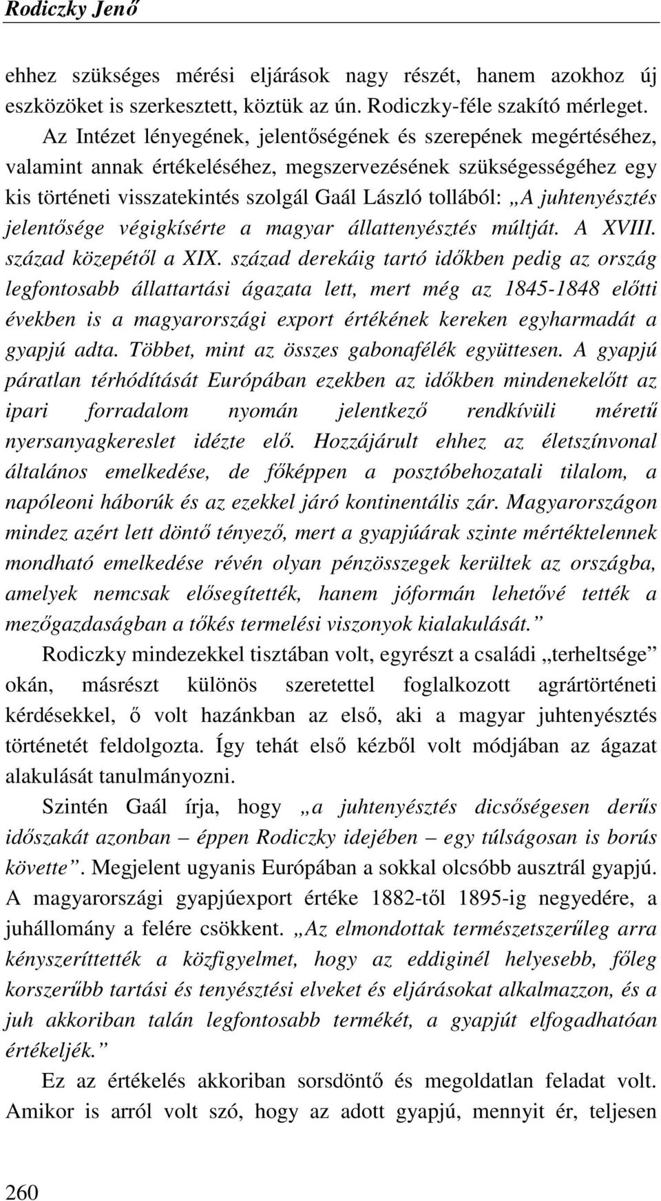 juhtenyésztés jelentısége végigkísérte a magyar állattenyésztés múltját. A XVIII. század közepétıl a XIX.