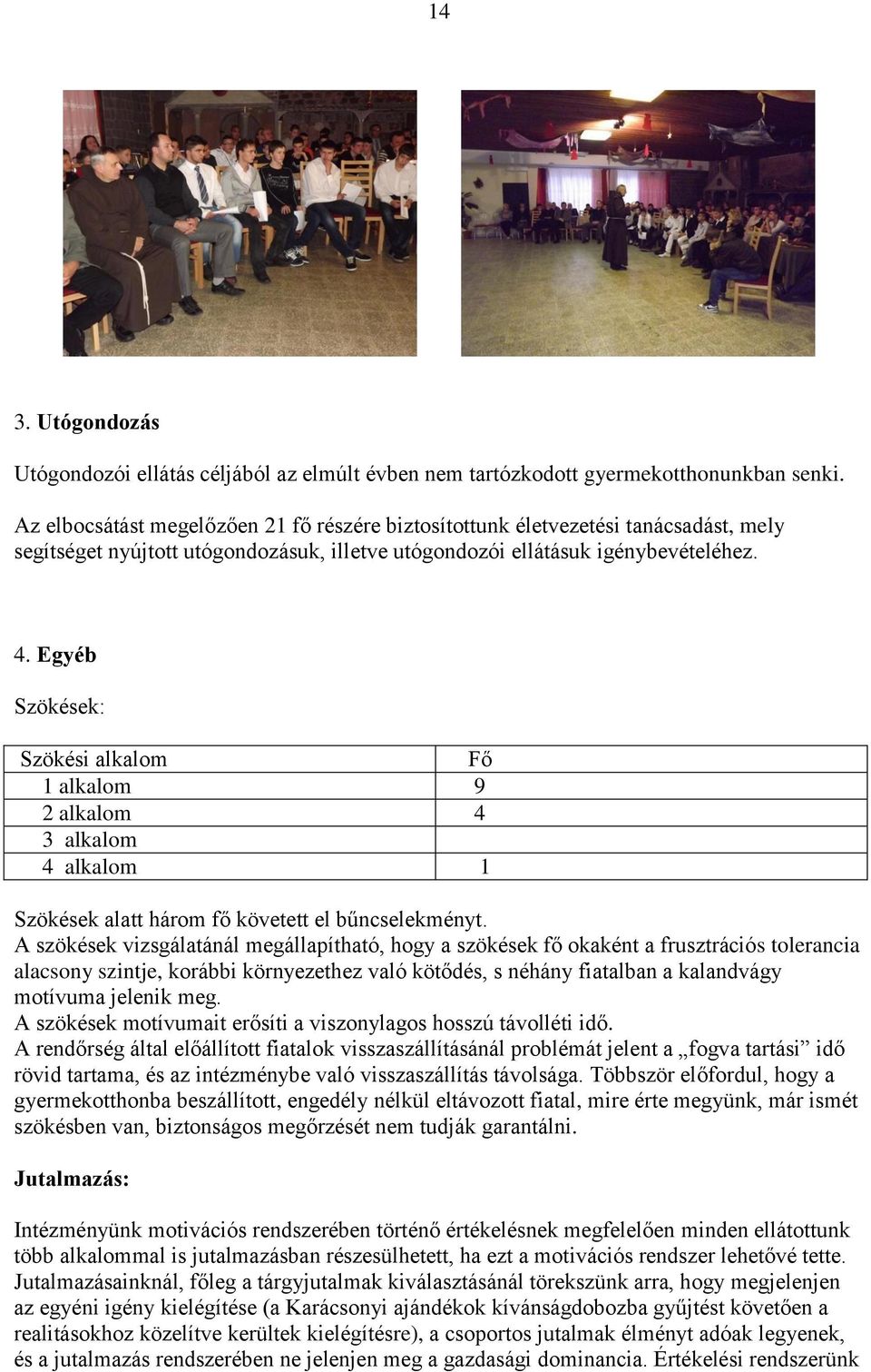 Egyéb Szökések: Szökési alkalom Fő 1 alkalom 9 2 alkalom 4 3 alkalom 4 alkalom 1 Szökések alatt három fő követett el bűncselekményt.