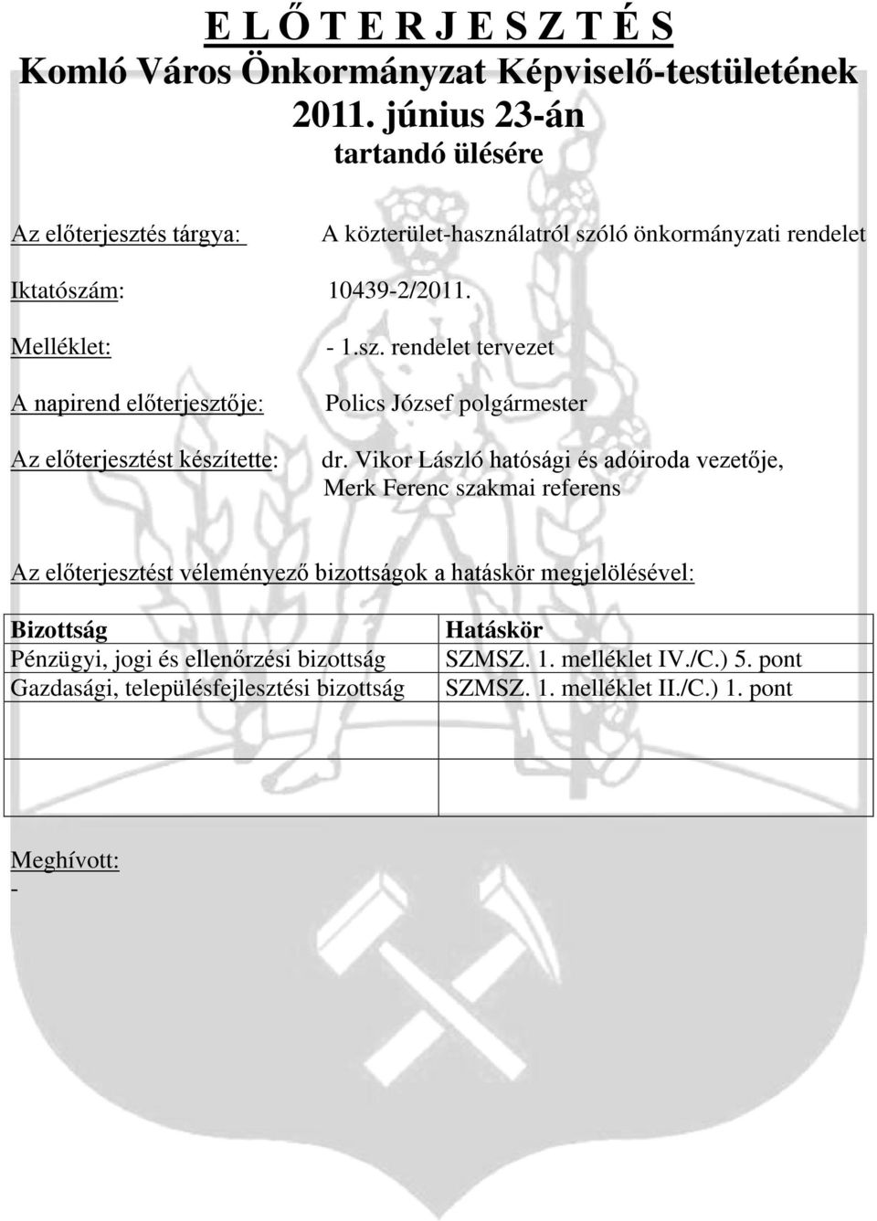 Melléklet: A napirend előterjesztője: Az előterjesztést készítette: - 1.sz. rendelet tervezet Polics József polgármester dr.
