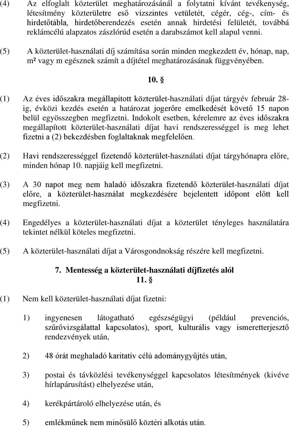 (5) A közterület-használati díj számítása során minden megkezdett év, hónap, nap, m² vagy m egésznek számít a díjtétel meghatározásának függvényében. 10.