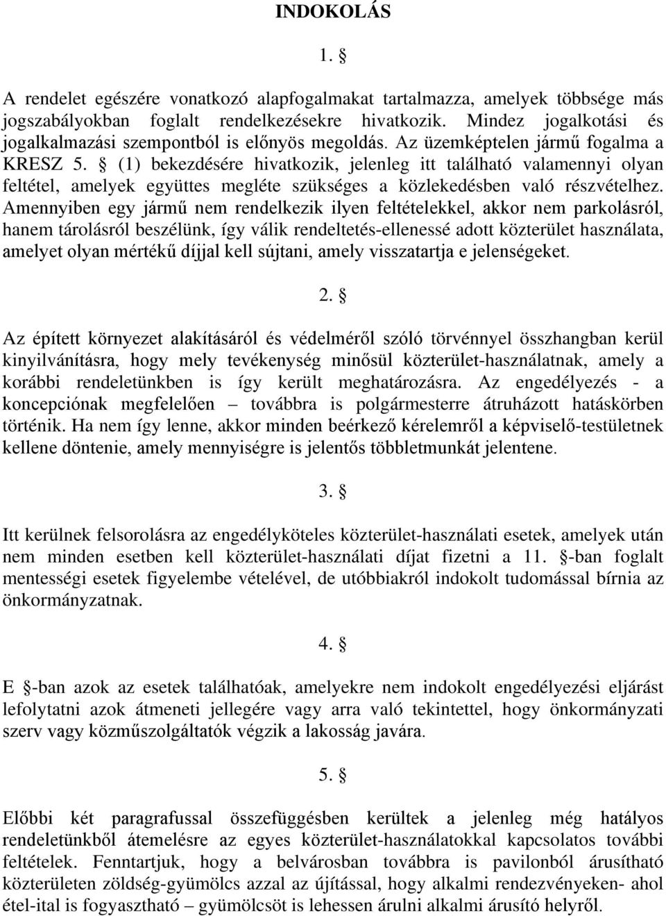(1) bekezdésére hivatkozik, jelenleg itt található valamennyi olyan feltétel, amelyek együttes megléte szükséges a közlekedésben való részvételhez.