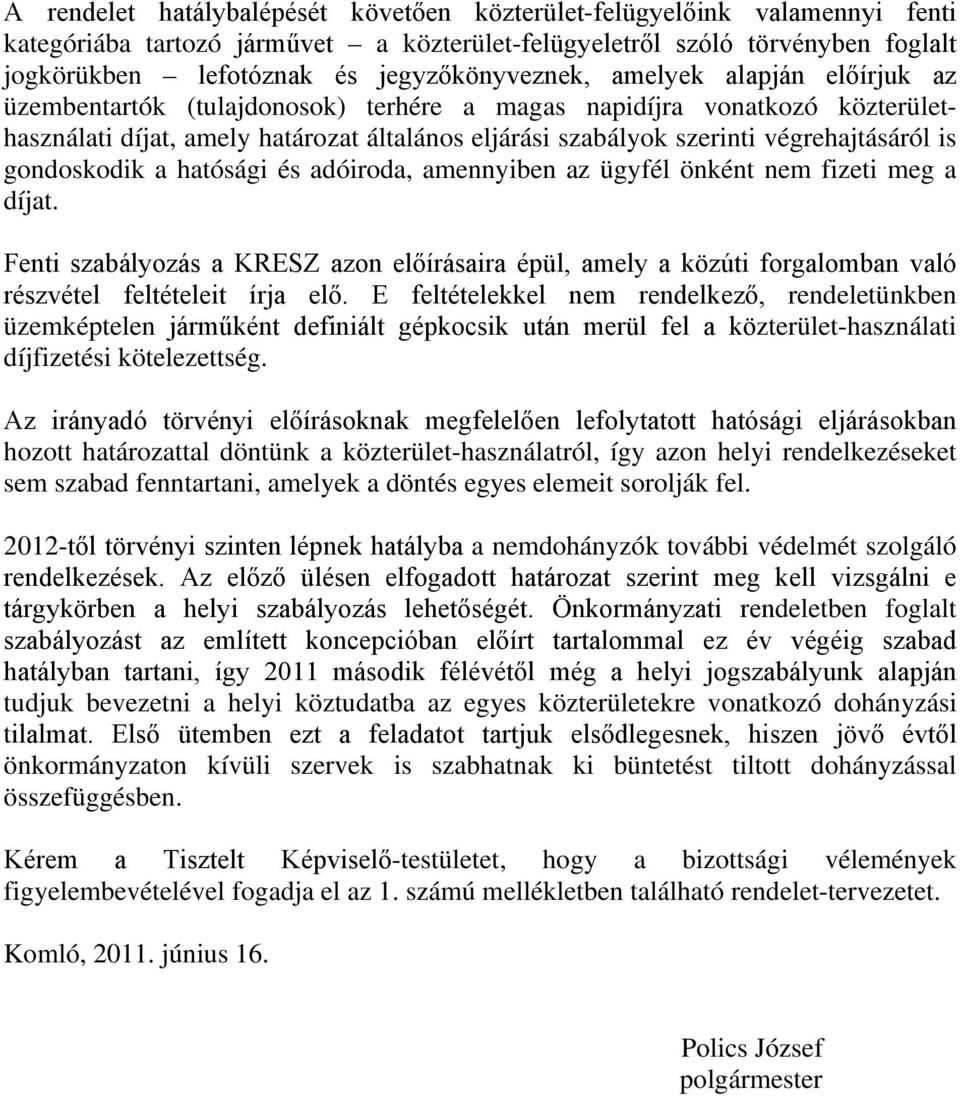 végrehajtásáról is gondoskodik a hatósági és adóiroda, amennyiben az ügyfél önként nem fizeti meg a díjat.
