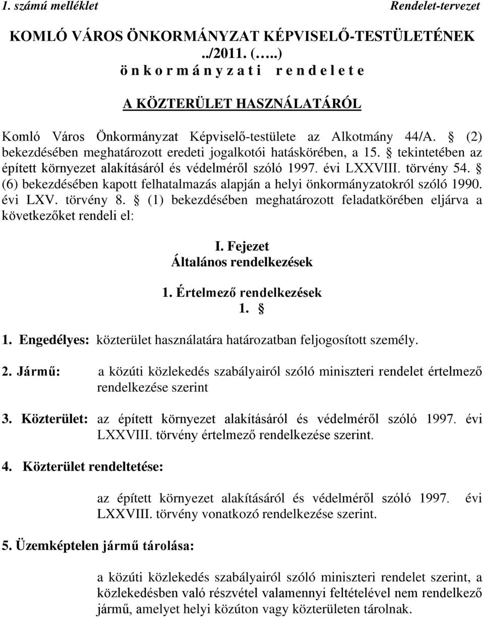 (2) bekezdésében meghatározott eredeti jogalkotói hatáskörében, a 15. tekintetében az épített környezet alakításáról és védelméről szóló 1997. évi LXXVIII. törvény 54.