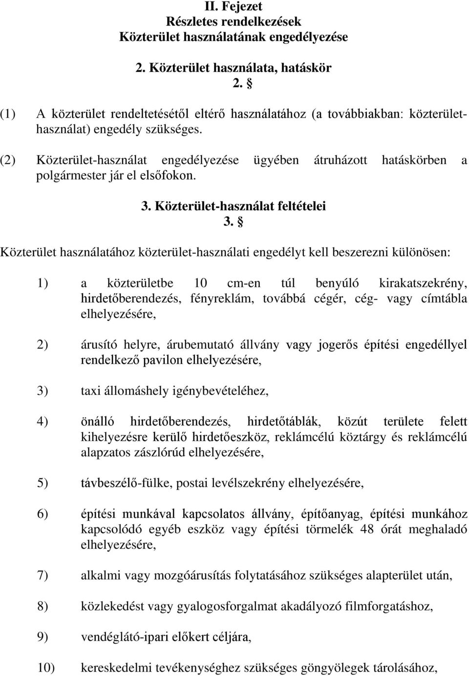 (2) Közterület-használat engedélyezése ügyében átruházott hatáskörben a polgármester jár el elsőfokon. 3. Közterület-használat feltételei 3.